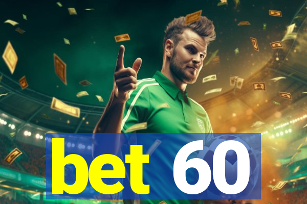 bet 60